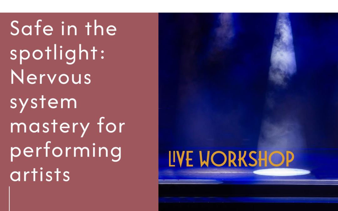 Safe in the spotlight: Nervous system mastery for performing artists