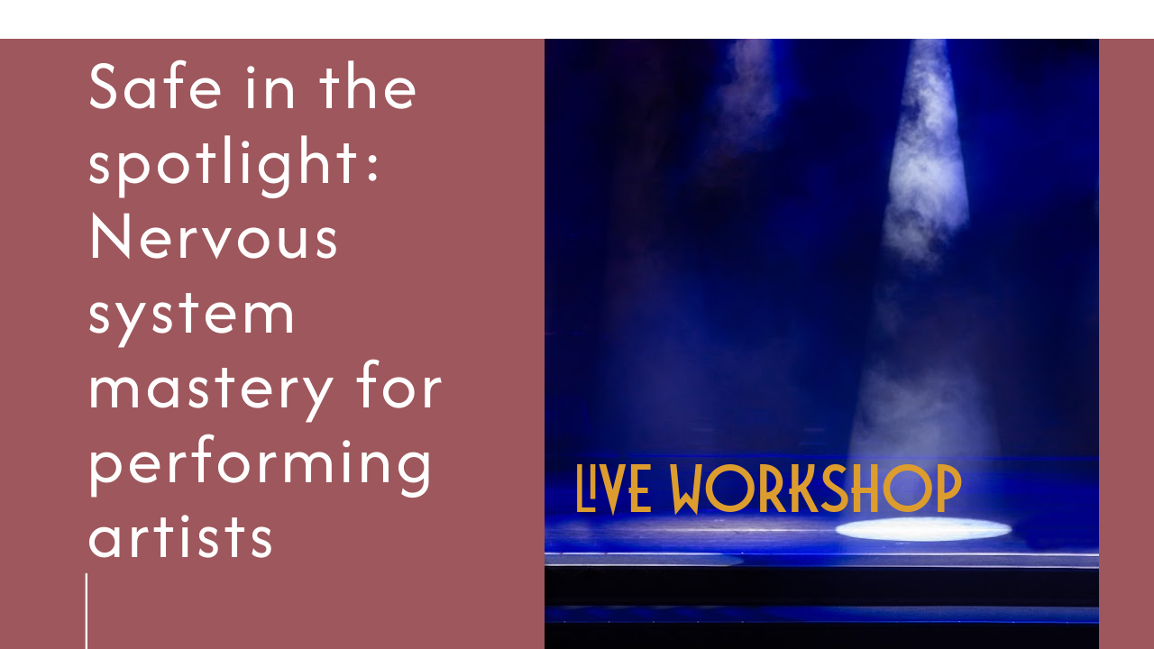 Safe in the spotlight: Nervous system mastery for performing artists